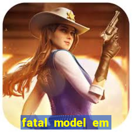 fatal model em cruz das almas
